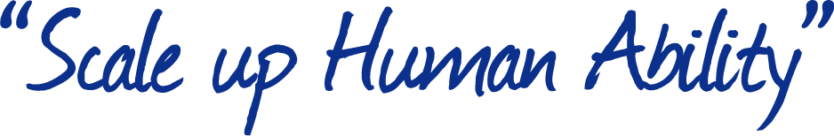 “Scale up Human Ability”